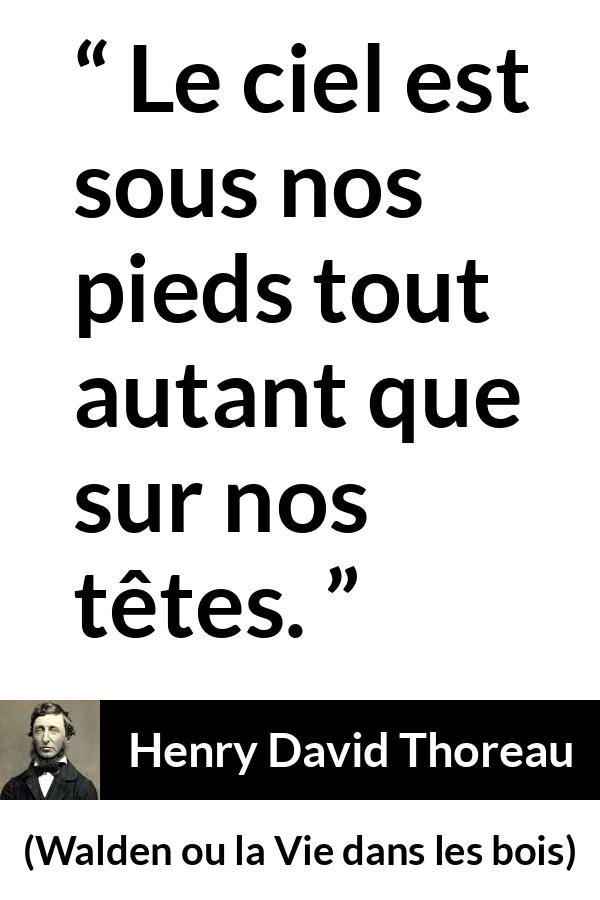 Citation de Henry David Thoreau sur la nature tirée de Walden ou la Vie dans les bois - Le ciel est sous nos pieds tout autant que sur nos têtes.
