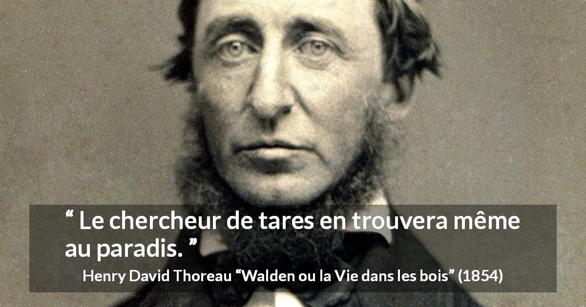 Citation de Henry David Thoreau sur la perfection tirée de Walden ou la Vie dans les bois - Le chercheur de tares en trouvera même au paradis.