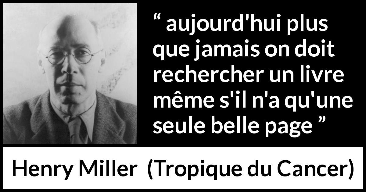 Citation de Henry Miller sur le livre tirée de Tropique du Cancer - aujourd'hui plus que jamais on doit rechercher un livre même s'il n'a qu'une seule belle page