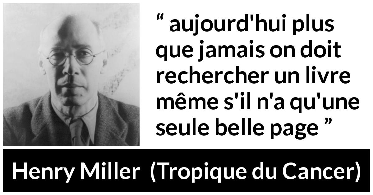 Citation de Henry Miller sur le livre tirée de Tropique du Cancer - aujourd'hui plus que jamais on doit rechercher un livre même s'il n'a qu'une seule belle page