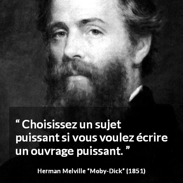 Citation de Herman Melville sur l'écriture tirée de Moby-Dick - Choisissez un sujet puissant si vous voulez écrire un ouvrage puissant.