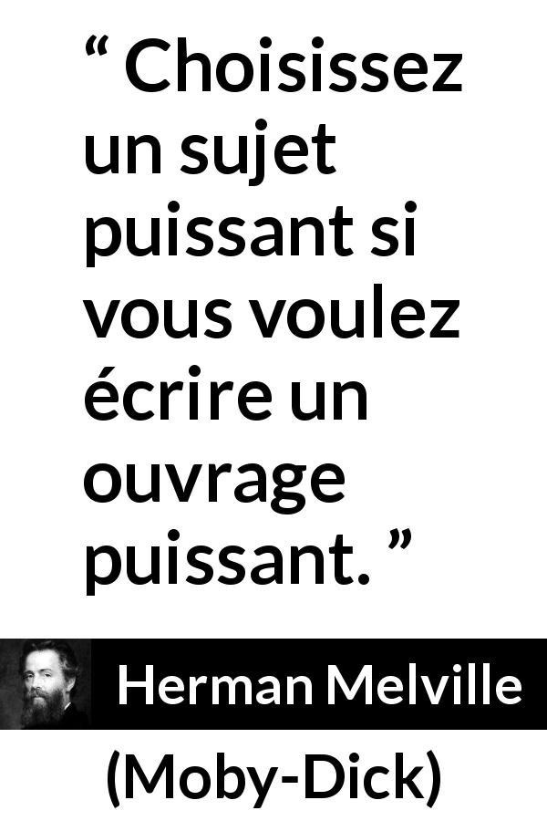 Citation de Herman Melville sur l'écriture tirée de Moby-Dick - Choisissez un sujet puissant si vous voulez écrire un ouvrage puissant.