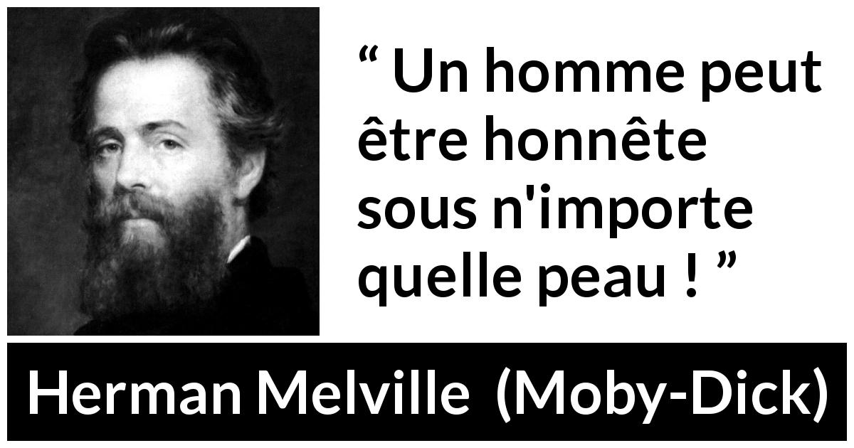 Citation de Herman Melville sur l'apparence tirée de Moby-Dick - Un homme peut être honnête sous n'importe quelle peau !