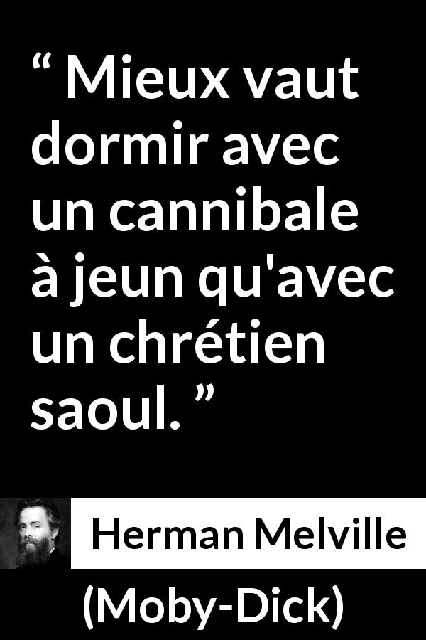 Citation de Herman Melville sur la civilisation tirée de Moby-Dick - Mieux vaut dormir avec un cannibale à jeun qu'avec un chrétien saoul.