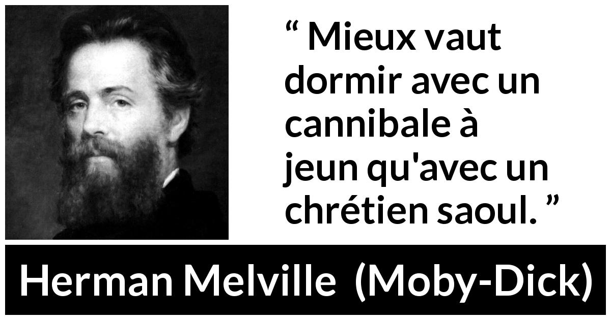 Citation de Herman Melville sur la civilisation tirée de Moby-Dick - Mieux vaut dormir avec un cannibale à jeun qu'avec un chrétien saoul.