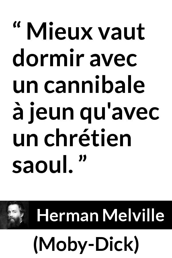 Citation de Herman Melville sur la civilisation tirée de Moby-Dick - Mieux vaut dormir avec un cannibale à jeun qu'avec un chrétien saoul.