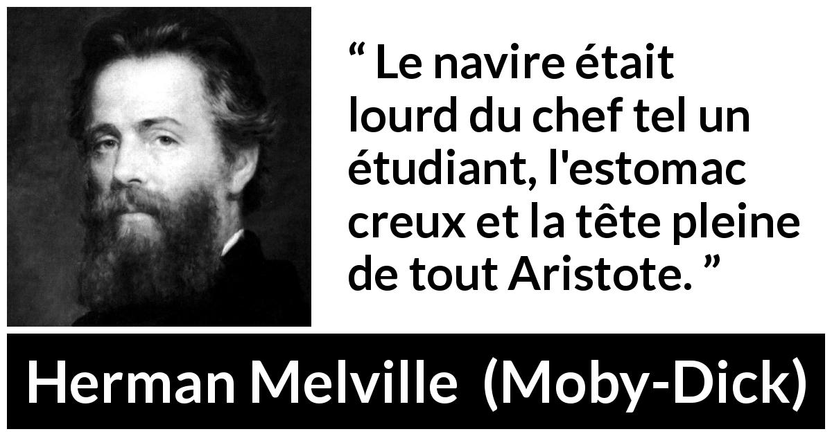 Citation de Herman Melville sur la faim tirée de Moby-Dick - Le navire était lourd du chef tel un étudiant, l'estomac creux et la tête pleine de tout Aristote.