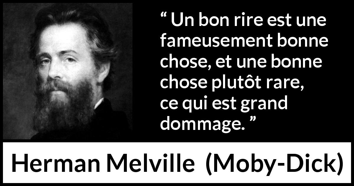 Citation de Herman Melville sur le rire tirée de Moby-Dick - Un bon rire est une fameusement bonne chose, et une bonne chose plutôt rare, ce qui est grand dommage.