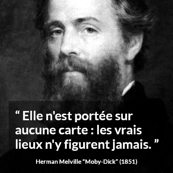 Citation de Herman Melville sur la vérité tirée de Moby-Dick - Elle n'est portée sur aucune carte : les vrais lieux n'y figurent jamais.