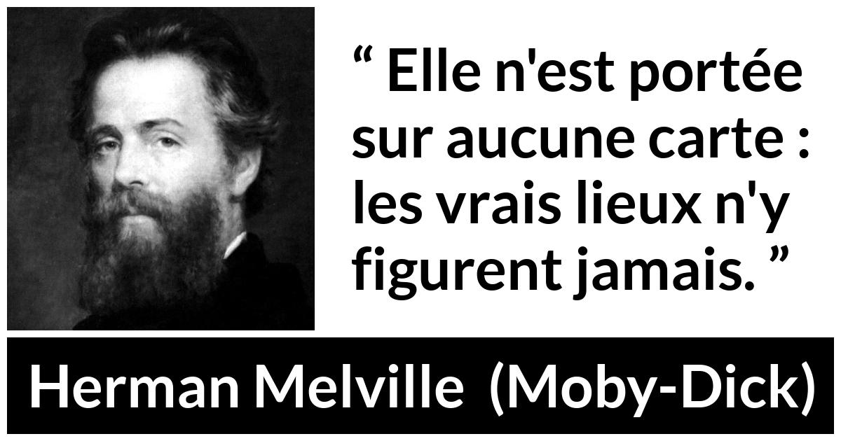 Citation de Herman Melville sur la vérité tirée de Moby-Dick - Elle n'est portée sur aucune carte : les vrais lieux n'y figurent jamais.