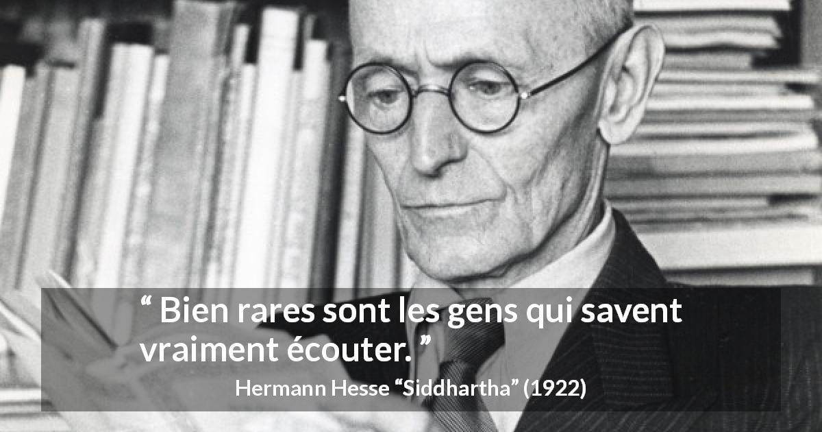 Citation de Hermann Hesse sur l'écoute tirée de Siddhartha - Bien rares sont les gens qui savent vraiment écouter.