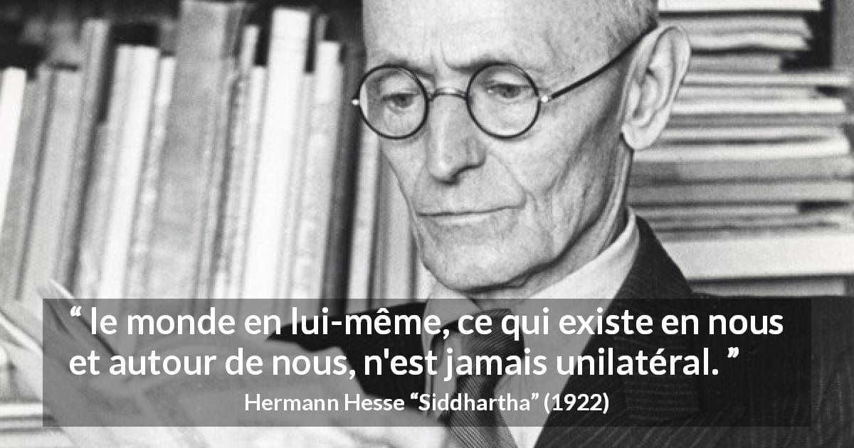 Citation de Hermann Hesse sur l'ambivalence tirée de Siddhartha - le monde en lui-même, ce qui existe en nous et autour de nous, n'est jamais unilatéral.