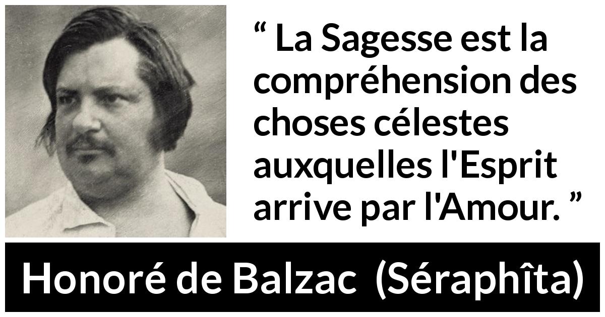 Citation de Honoré de Balzac sur l'amour tirée de Séraphîta - La Sagesse est la compréhension des choses célestes auxquelles l'Esprit arrive par l'Amour.