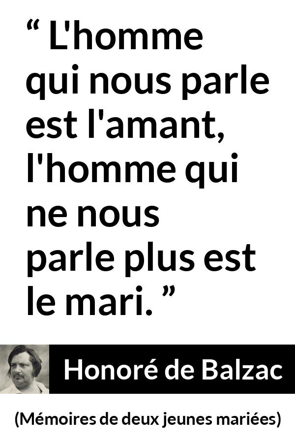 Citation de Honoré de Balzac sur la conversation tirée de Mémoires de deux jeunes mariées - L'homme qui nous parle est l'amant, l'homme qui ne nous parle plus est le mari.