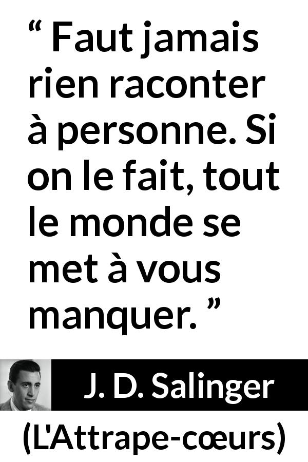 Citation de J. D. Salinger sur l'attachement tirée de L'Attrape-cœurs - Faut jamais rien raconter à personne. Si on le fait, tout le monde se met à vous manquer.