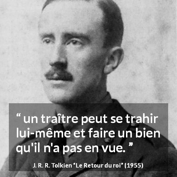 Citation de J. R. R. Tolkien sur le bien tirée du Retour du roi - un traître peut se trahir lui-même et faire un bien qu'il n'a pas en vue.