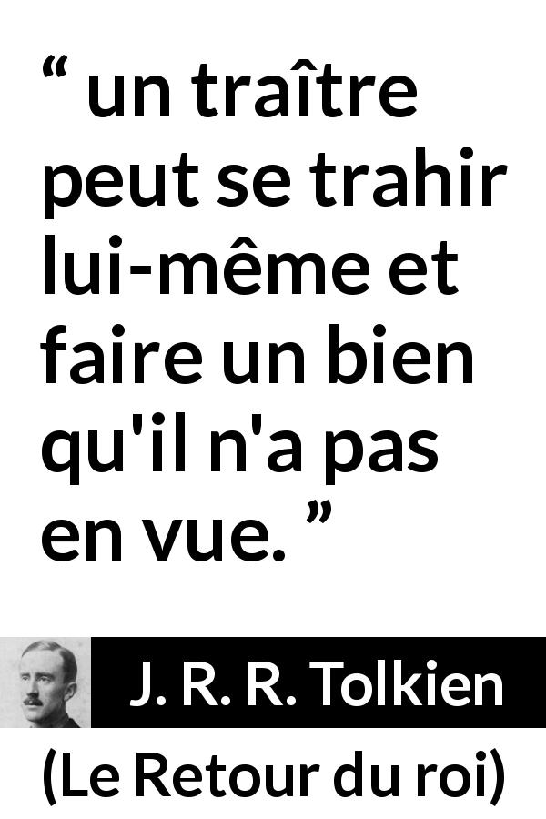 Citation de J. R. R. Tolkien sur le bien tirée du Retour du roi - un traître peut se trahir lui-même et faire un bien qu'il n'a pas en vue.