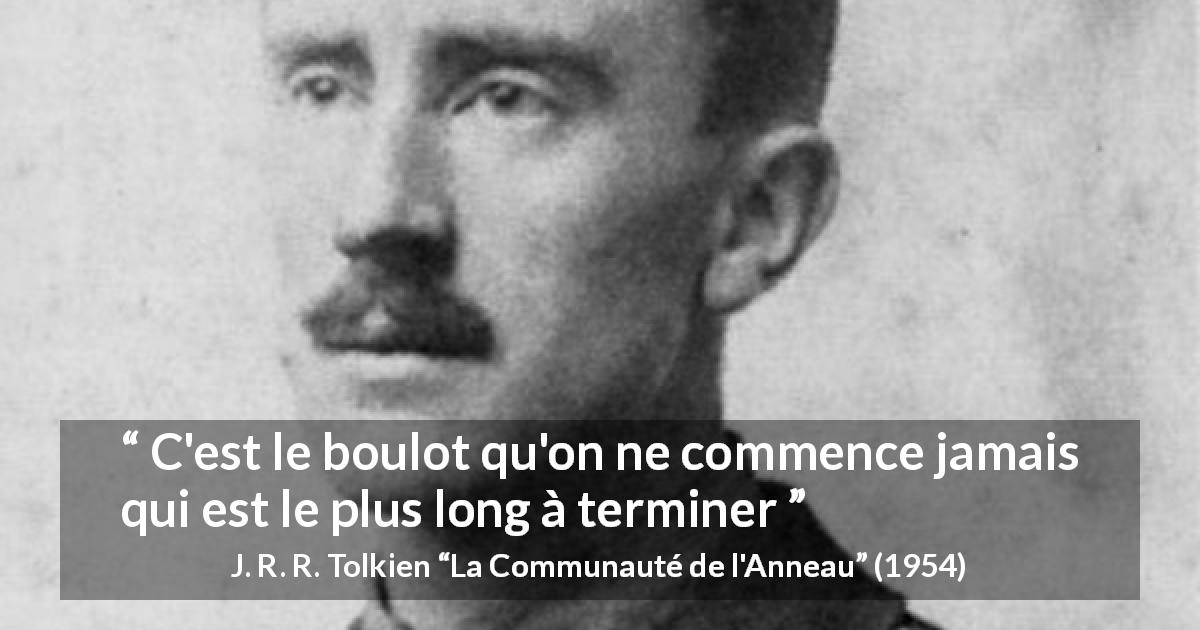 Citation de J. R. R. Tolkien sur le travail tirée de La Communauté de l'Anneau - C'est le boulot qu'on ne commence jamais qui est le plus long à terminer