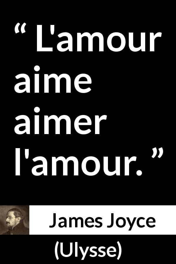 Citation de James Joyce sur l'amour tirée d'Ulysse - L'amour aime aimer l'amour.