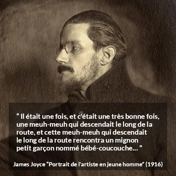 Citation de James Joyce sur enfant tirée de Portrait de l'artiste en jeune homme - Il était une fois, et c'était une très bonne fois, une meuh-meuh qui descendait le long de la route, et cette meuh-meuh qui descendait le long de la route rencontra un mignon petit garçon nommé bébé-coucouche…