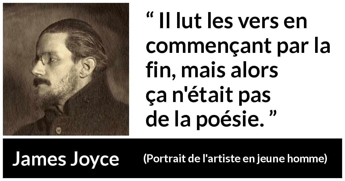 Citation de James Joyce sur la lecture tirée de Portrait de l'artiste en jeune homme - Il lut les vers en commençant par la fin, mais alors ça n'était pas de la poésie.