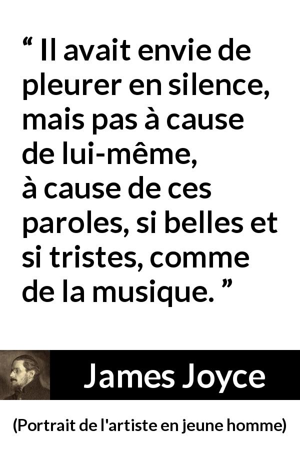 Citation de James Joyce sur les mots tirée de Portrait de l'artiste en jeune homme - Il avait envie de pleurer en silence, mais pas à cause de lui-même, à cause de ces paroles, si belles et si tristes, comme de la musique.