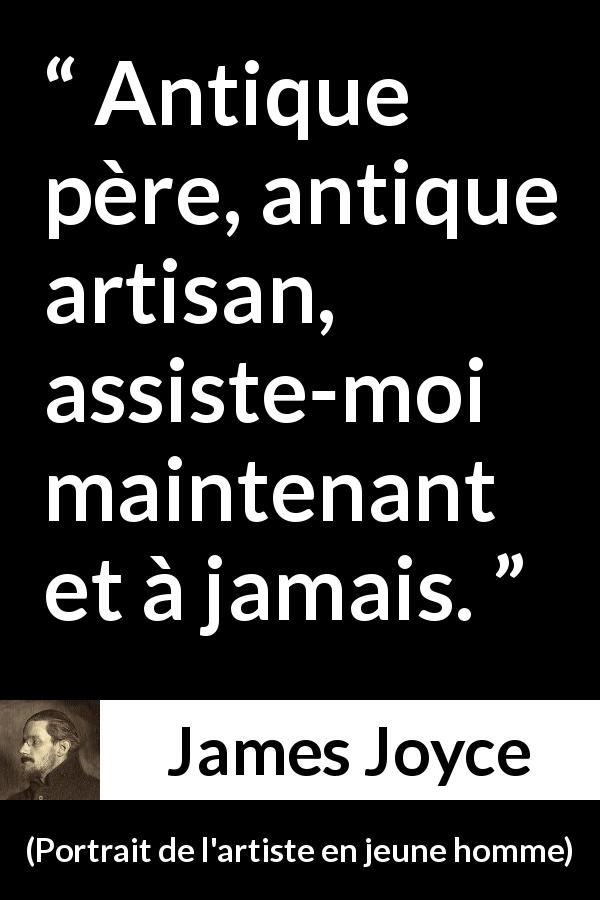 Citation de James Joyce sur le père tirée de Portrait de l'artiste en jeune homme - Antique père, antique artisan, assiste-moi maintenant et à jamais.