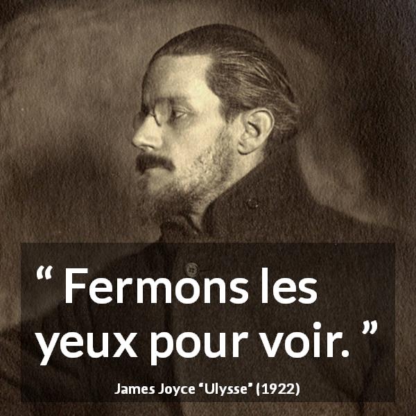 Citation de James Joyce sur la vision tirée d'Ulysse - Fermons les yeux pour voir.