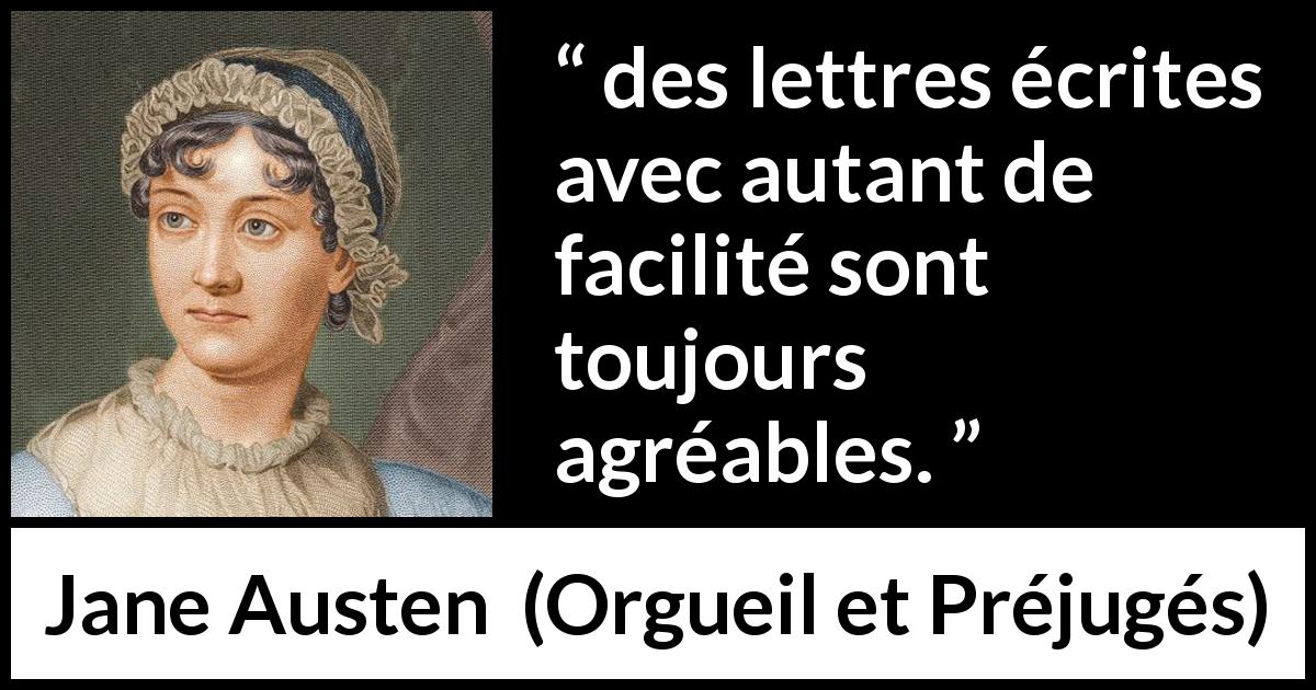 Citation de Jane Austen sur l'écriture tirée d'Orgueil et Préjugés - des lettres écrites avec autant de facilité sont toujours agréables.