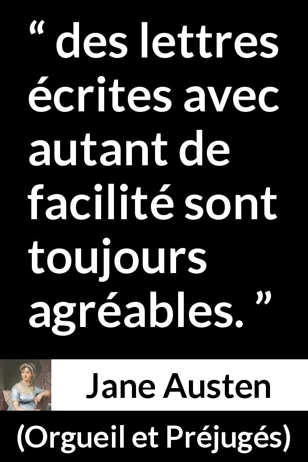 Citation de Jane Austen sur l'écriture tirée d'Orgueil et Préjugés - des lettres écrites avec autant de facilité sont toujours agréables.