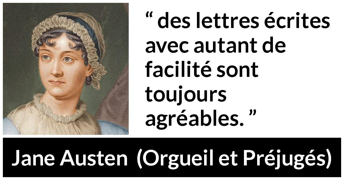 Citation de Jane Austen sur l'écriture tirée d'Orgueil et Préjugés - des lettres écrites avec autant de facilité sont toujours agréables.