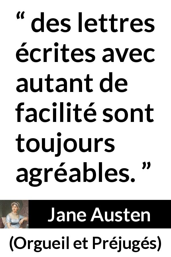 Citation de Jane Austen sur l'écriture tirée d'Orgueil et Préjugés - des lettres écrites avec autant de facilité sont toujours agréables.