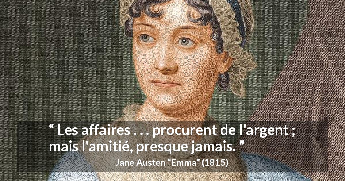 Citation de Jane Austen sur l'amitié tirée d'Emma - Les affaires . . . procurent de l'argent ; mais l'amitié, presque jamais.