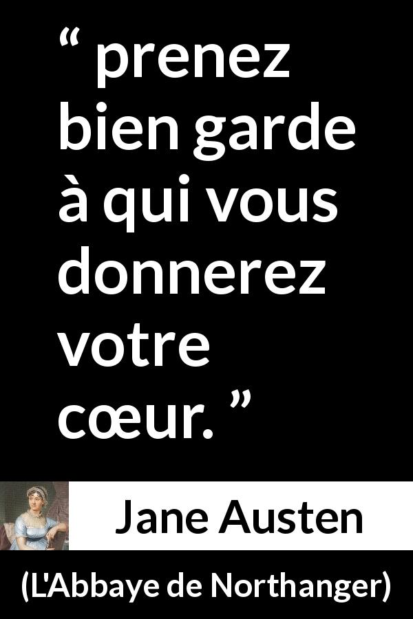 Citation de Jane Austen sur le cœur tirée de L'Abbaye de Northanger - prenez bien garde à qui vous donnerez votre cœur.