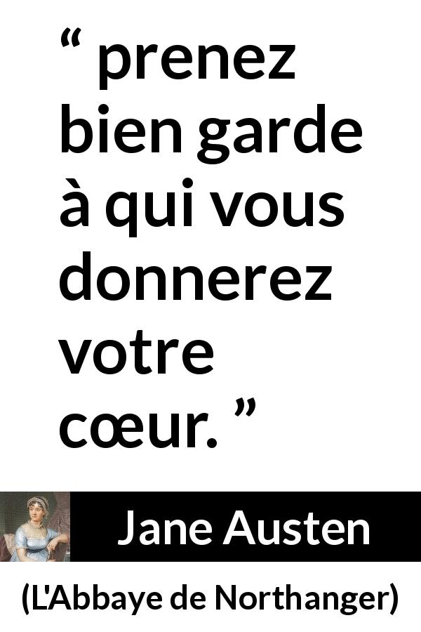 Citation de Jane Austen sur le cœur tirée de L'Abbaye de Northanger - prenez bien garde à qui vous donnerez votre cœur.