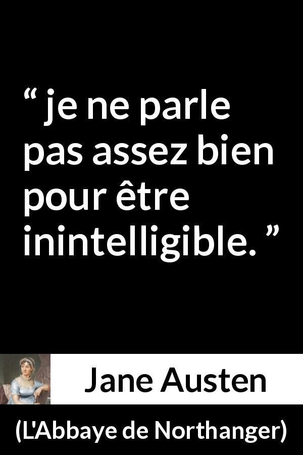 Citation de Jane Austen sur l'intelligence tirée de L'Abbaye de Northanger - je ne parle pas assez bien pour être inintelligible.