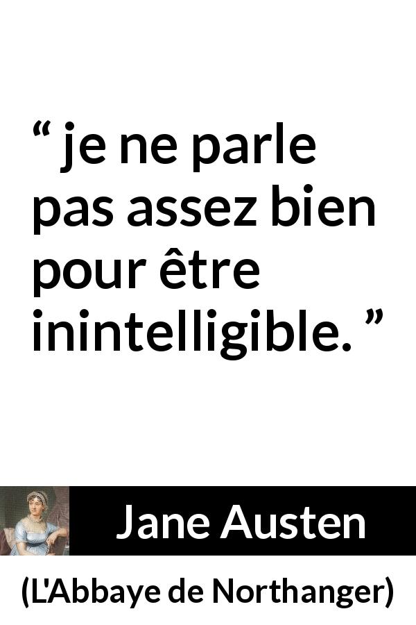 Citation de Jane Austen sur l'intelligence tirée de L'Abbaye de Northanger - je ne parle pas assez bien pour être inintelligible.