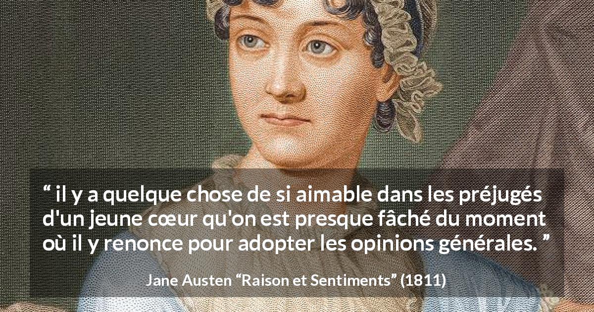 Citation de Jane Austen sur la jeunesse tirée de Raison et Sentiments - il y a quelque chose de si aimable dans les préjugés d'un jeune cœur qu'on est presque fâché du moment où il y renonce pour adopter les opinions générales.