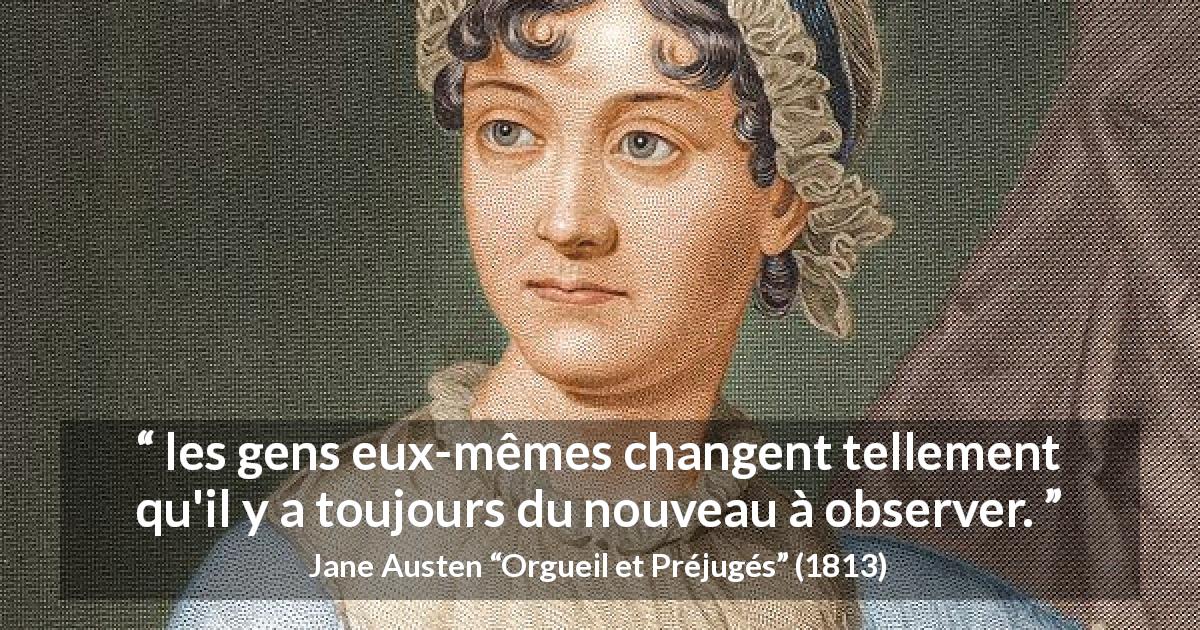 Citation de Jane Austen sur l'observation tirée d'Orgueil et Préjugés - les gens eux-mêmes changent tellement qu'il y a toujours du nouveau à observer.