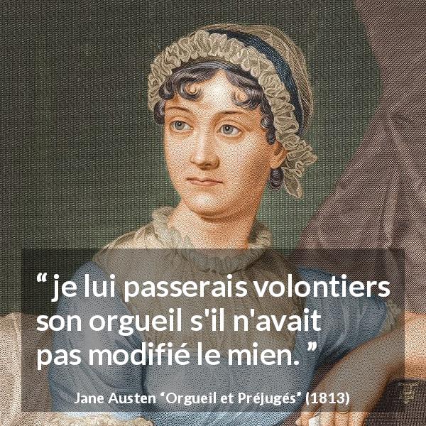 Citation de Jane Austen sur le pardon tirée d'Orgueil et Préjugés - je lui passerais volontiers son orgueil s'il n'avait pas modifié le mien.