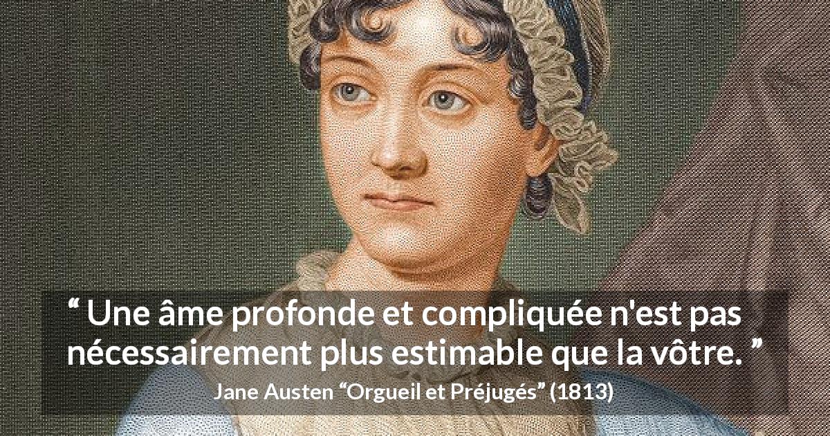 Citation de Jane Austen sur la profondeur tirée d'Orgueil et Préjugés - Une âme profonde et compliquée n'est pas nécessairement plus estimable que la vôtre.