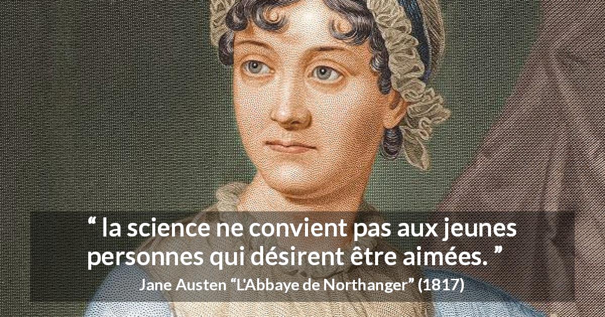 Citation de Jane Austen sur le savoir tirée de L'Abbaye de Northanger - la science ne convient pas aux jeunes personnes qui désirent être aimées.