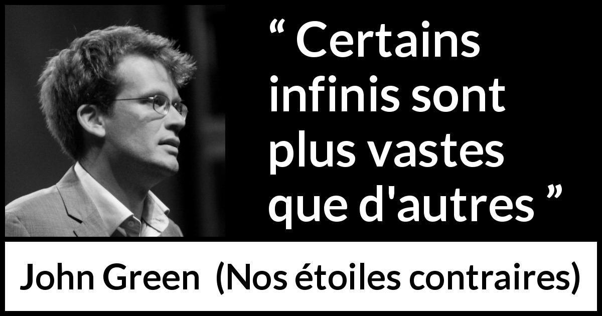 Citation de John Green sur la grandeur tirée de Nos étoiles contraires - Certains infinis sont plus vastes que d'autres