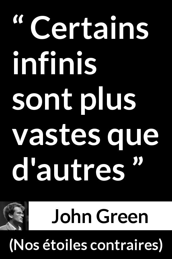 Citation de John Green sur la grandeur tirée de Nos étoiles contraires - Certains infinis sont plus vastes que d'autres