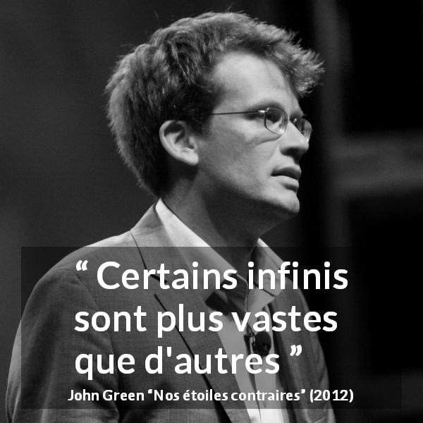 Citation de John Green sur la grandeur tirée de Nos étoiles contraires - Certains infinis sont plus vastes que d'autres