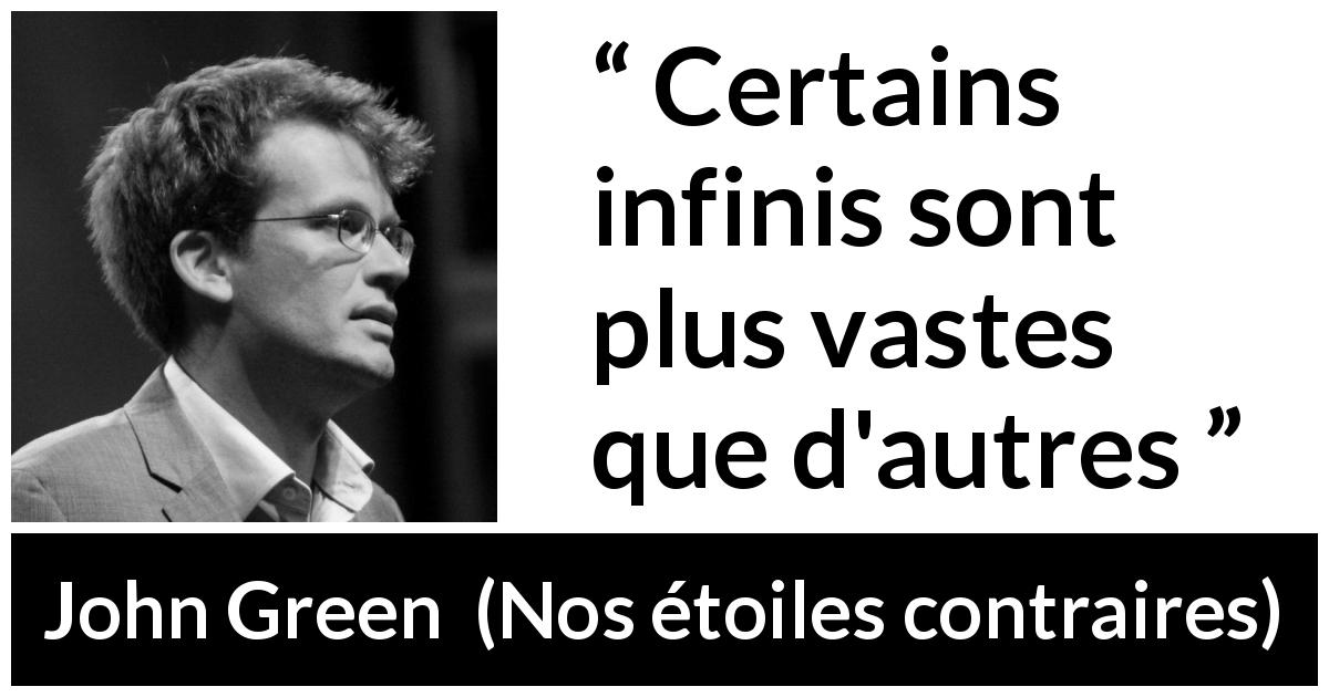 Citation de John Green sur la grandeur tirée de Nos étoiles contraires - Certains infinis sont plus vastes que d'autres