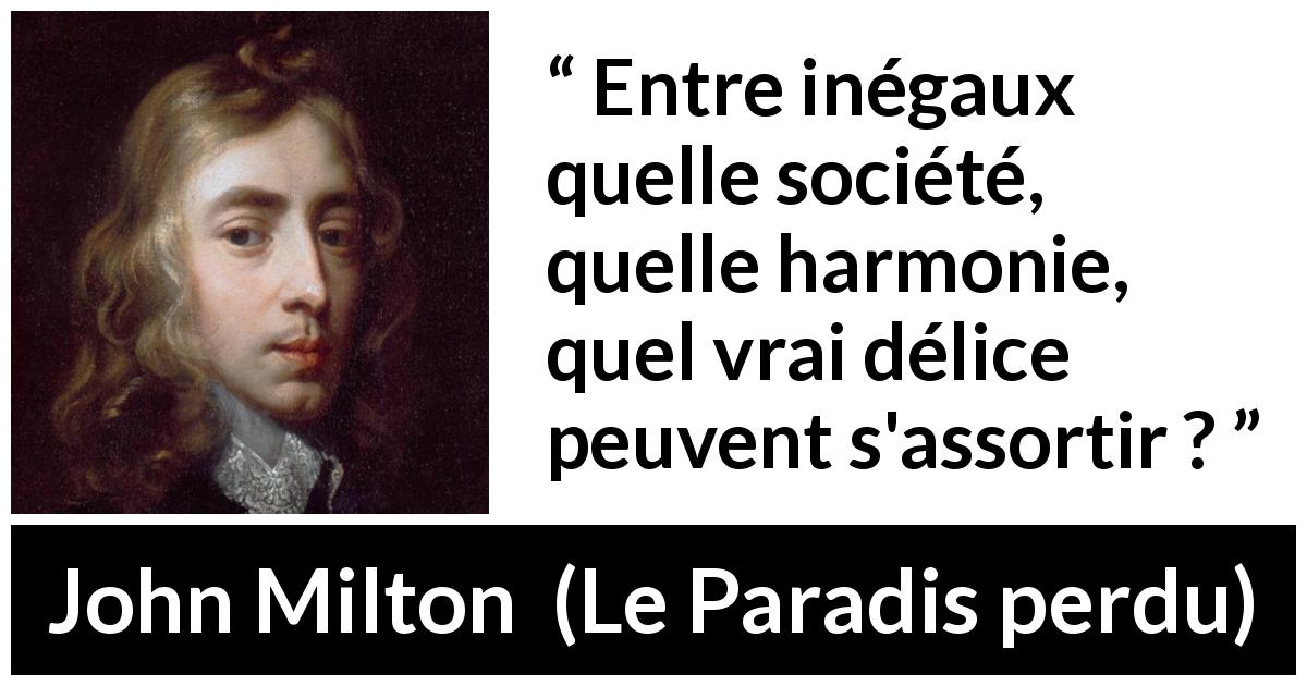 Citation de John Milton sur l'égalité tirée du Paradis perdu - Entre inégaux quelle société, quelle harmonie, quel vrai délice peuvent s'assortir ?