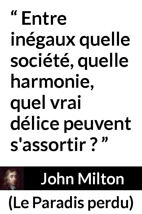 Citation de John Milton sur l'égalité tirée du Paradis perdu - Entre inégaux quelle société, quelle harmonie, quel vrai délice peuvent s'assortir ?