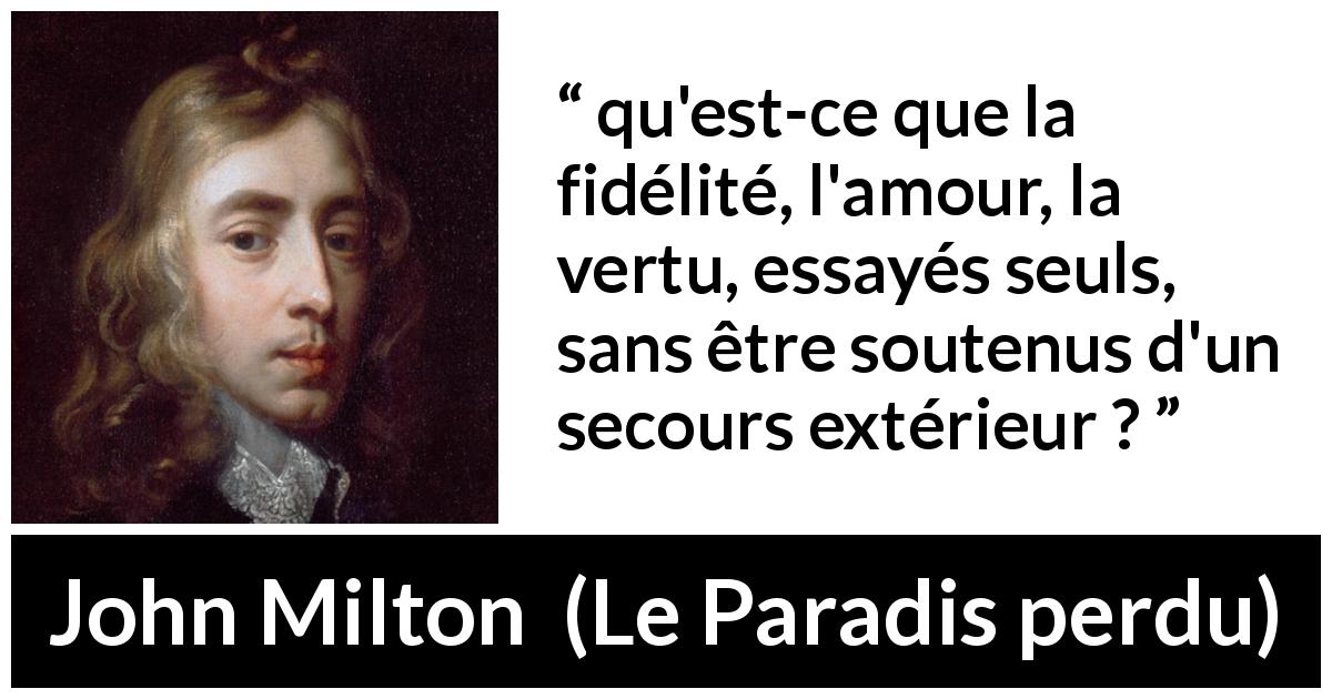 Citation de John Milton sur l'amour tirée du Paradis perdu - qu'est-ce que la fidélité, l'amour, la vertu, essayés seuls, sans être soutenus d'un secours extérieur ?