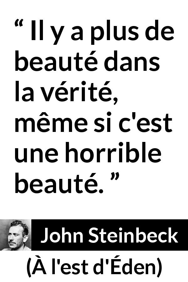 Citation de John Steinbeck sur la beauté tirée de À l'est d'Éden - Il y a plus de beauté dans la vérité, même si c'est une horrible beauté.